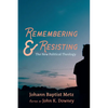 Remembering and Resisting: The New Political Theology - Hardcover