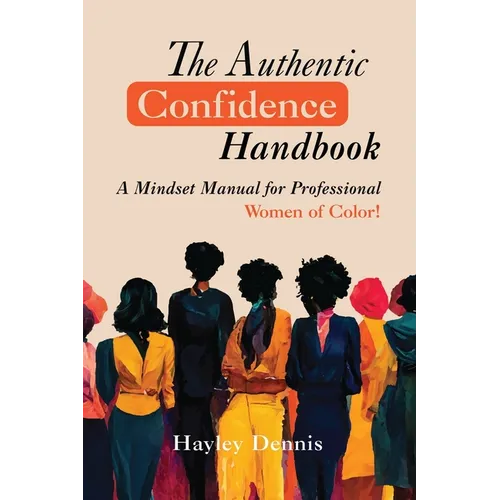 The Authentic Confidence Handbook: A Mindset Manual for Professional Women of Color - Paperback