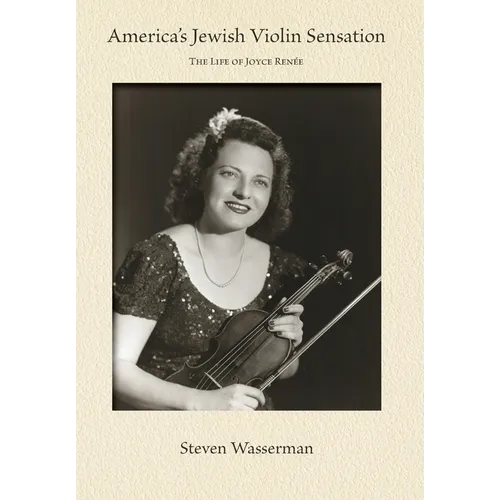America's Jewish Violin Sensation: The Life of Joyce Renée - Hardcover