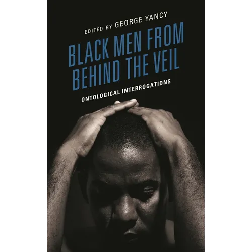 Black Men from Behind the Veil: Ontological Interrogations - Hardcover