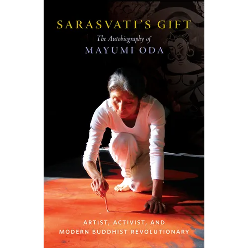 Sarasvati's Gift: The Autobiography of Mayumi Oda--Artist, Activist, and Modern Buddhist Revolutionary - Paperback