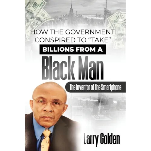 How The Government Conspired to "TAKE" Billions From A Black Man: The Inventor of the "Smartphone" - Paperback