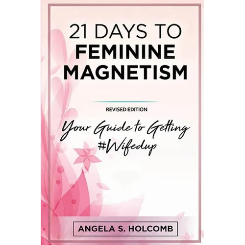 21 Days to Feminine Magnetism: Your Guide to Getting #Wifedup - Paperback