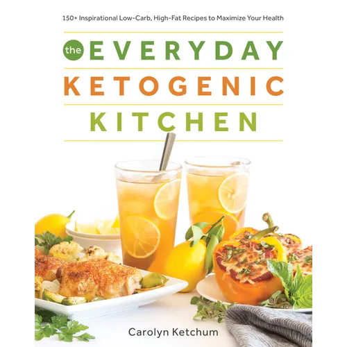 The Everyday Ketogenic Kitchen: 150+ Inspirational Low-Carb, High-Fat Recipes to Maximize Your Health - Paperback