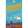 Denver Travel Guide: 101 Unique, Interesting, & Fun Places to Visit, Explore, and Experience Denver Colorado to the Fullest from A to Z - Hardcover