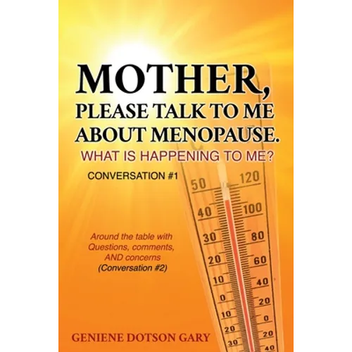 Mother, Please Talk to Me about Menopause. What Is Happening to Me? Conversation #1: Around the table with Questions, comments, AND concerns (Conversa - Paperback