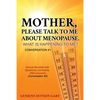 Mother, Please Talk to Me about Menopause. What Is Happening to Me? Conversation #1: Around the table with Questions, comments, AND concerns (Conversa - Paperback