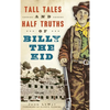 Tall Tales and Half Truths of Billy the Kid - Hardcover