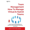 Team Management How To Manage Virtual & Hybrid Teams: Virtual & Hybrid Team Management For Maximum Levels Of Productivity, Motivation & Performance - Paperback