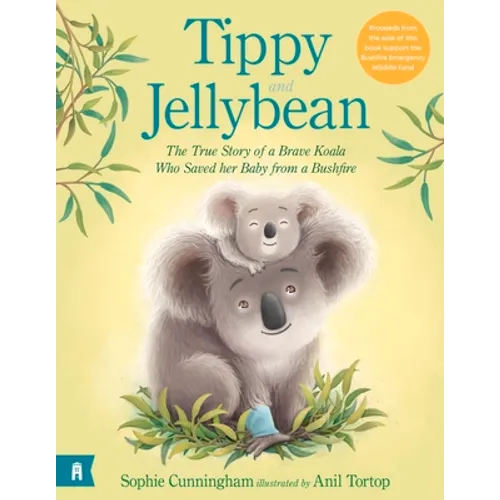 Tippy and Jellybean: The True Story of a Brave Koala Who Saved Her Baby from a Bushfire - Hardcover