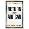 Return of the Artisan: How America Went from Industrial to Handmade - Hardcover
