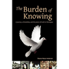 The Burden of Knowing: A Journey, a Friendship, and the Power of Truth in Nicaragua - Paperback