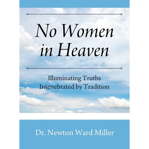 No Women in Heaven: Illuminating Truths Intenebrated by Tradition - Hardcover