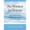 No Women in Heaven: Illuminating Truths Intenebrated by Tradition - Hardcover