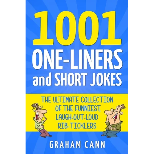 1001 One-Liners and Short Jokes: The Ultimate Collection Of The Funniest, Laugh-Out-Loud Rib-Ticklers - Paperback