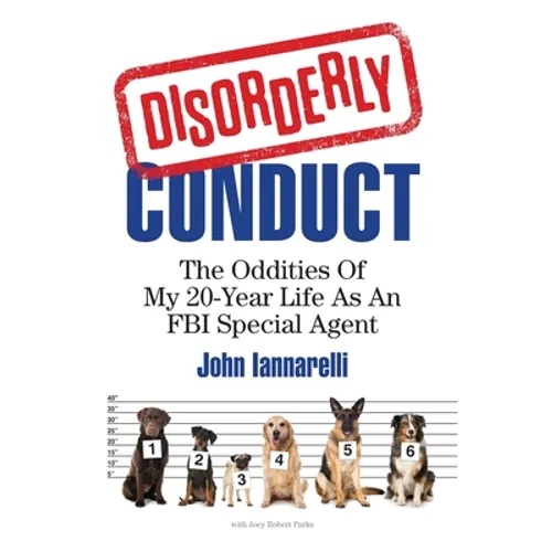 Disorderly Conduct: The Oddities of My 20-Year Life As an FBI Special Agent - Hardcover