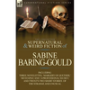 The Collected Supernatural and Weird Fiction of Sabine Baring-Gould: Including Three Novelettes, 'Margery of Quether, ' 'Mustapha' and 'a Professional - Paperback
