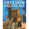 Freedom on the Sea: The True Story of the Civil War Hero Robert Smalls and His Daring Escape to Freedom - Hardcover