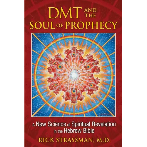 DMT and the Soul of Prophecy: A New Science of Spiritual Revelation in the Hebrew Bible - Paperback