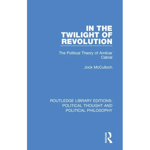 In the Twilight of Revolution: The Political Theory of Amilcar Cabral - Paperback