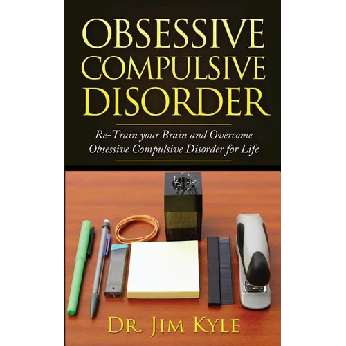 Obsessive Compulsive Disorder: Re-Train Your Brain and Overcome Obsessive Compulsive Disorder for Life - Paperback