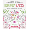 Florabunda Basics: Super Simple Art Doodles: Color, Craft & Draw: Blooms, Buds, Vines & More - Paperback