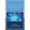 The Medical Library Association Guide to Data Management for Librarians - Paperback