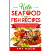 Keto Seafood and Fish Recipes: Discover the Secrets to Incredible Low-Carb Fish and Seafood Recipes for Your Keto Lifestyle - Paperback