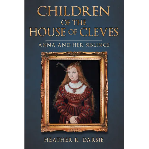 Children of the House of Cleves: Anna and Her Siblings - Hardcover