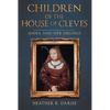 Children of the House of Cleves: Anna and Her Siblings - Hardcover