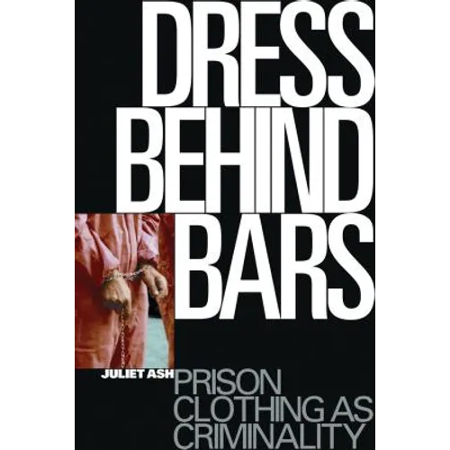 Dress Behind Bars: Prison Clothing as Criminality - Paperback
