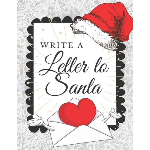 Write A Letter To Santa: Blank Letter Wish List To Write, Decorate And Send To North Pole. Holiday Activities Book for Kids Who Believe In Santa Claus - Paperback