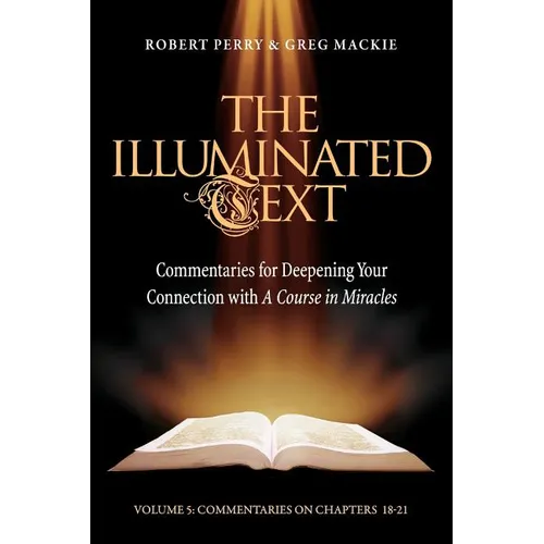 The Illuminated Text Vol 5: Commentaries for Deepening Your Connection with a Course in Miracles - Paperback