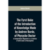 The fyrst boke of the introduction of knowledge made by Andrew Borde, of physycke doctor. A compendyous regyment: or, A dyetary of helth made in Mount - Paperback