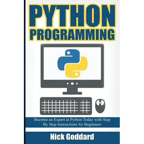Python Programming: Become an Expert at Python Today with Step by Step Instructions for Beginners - Paperback