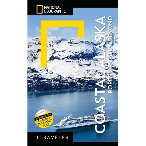 National Geographic Traveler: Coastal Alaska 2nd Edition: Ports of Call and Beyond - Paperback