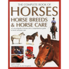 The Complete Book of Horses, Horse Breeds & Horse Care: An Encyclopedia of Horses and a Comprehensive Guide to Horse and Pony Care - Hardcover