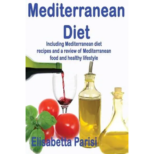 Mediterranean Diet: Including Mediterranean diet recipes and a review of Mediterranean food and healthy lifestyle - Paperback