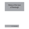 History of the town of Newburgh - Paperback