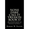 None Dare Call It Treason Book 17: The Supreme Court -- A Devastating Threat To National Security! - Paperback