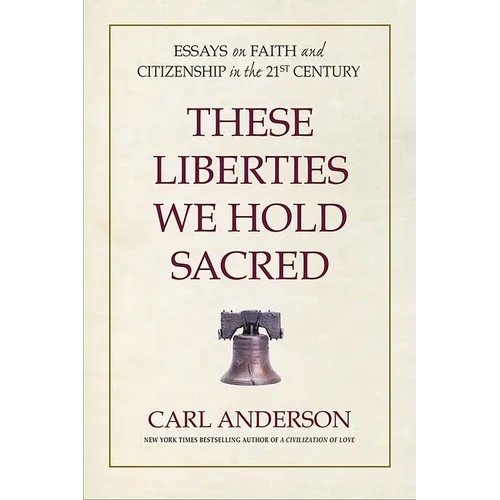 These Liberties We Hold Sacred: Essays on Faith and Citizenship in the 21st Century - Hardcover