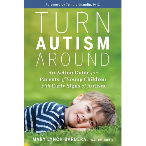 Turn Autism Around: An Action Guide for Parents of Young Children with Early Signs of Autism - Paperback