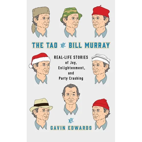 The Tao of Bill Murray: Real-Life Stories of Joy, Enlightenment, and Party Crashing - Hardcover
