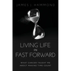 Living Life in Fast Forward: What Cancer Taught Me about Making Time Count - Paperback