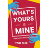 What's Yours Is Mine: Against the Sharing Economy - Paperback