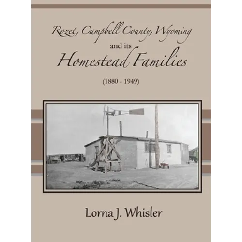 Rozet, Campbell County, Wyoming, and Its Homestead Families (1880 - 1949) - Hardcover