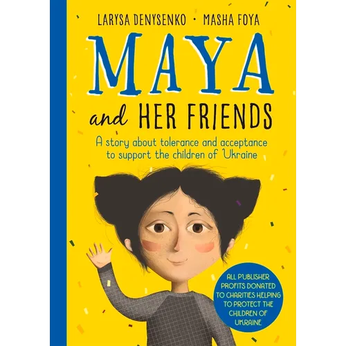Maya and Her Friends: A Story about Tolerance and Acceptance to Support the Children of Ukraine - Hardcover
