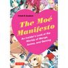 The Moe Manifesto: An Insider's Look at the Worlds of Manga, Anime, and Gaming - Paperback