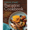 Fresh Start Bariatric Cookbook: Healthy Recipes to Enjoy Favorite Foods After Weight-Loss Surgery - Paperback