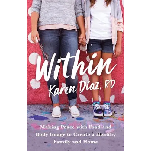 Within: Making Peace with Food and Body Image to Create a Healthy Family and Home - Paperback